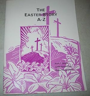 Bild des Verkufers fr The Easter Story A-Z: Banner Patterns, Story Scripts and Worship Outlines to Create a Lent and Easter Experience zum Verkauf von Easy Chair Books