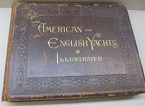 American and English Yachts; Illustrating and Describing the Most Famous Yachts Now Sailing in Am...
