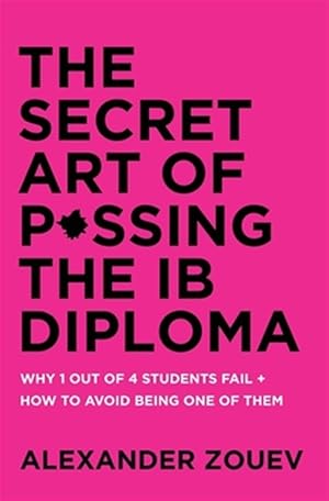 Seller image for THE SECRET ART OF PASSING THE IB DIPLOMA: WHY 1 OUT OF 4 STUDENTS FAIL + HOW TO AVOID BEING ONE OF THEM for sale by GreatBookPrices