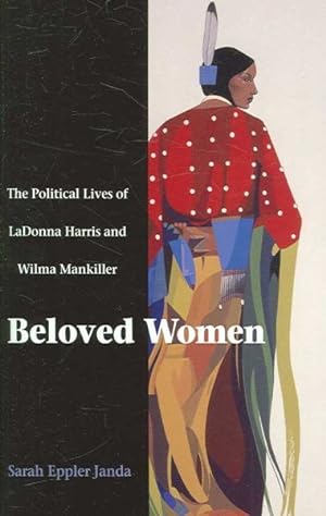Immagine del venditore per Beloved Women : The Political Lives of Ladonna Harris and Wilma Mankiller venduto da GreatBookPrices