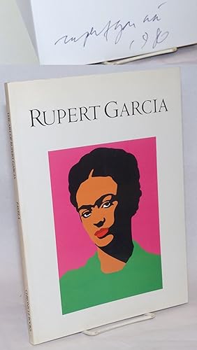 The Art of Rupert Garcia; a survey exhibition, August 20-October 19, 1986 [signed]