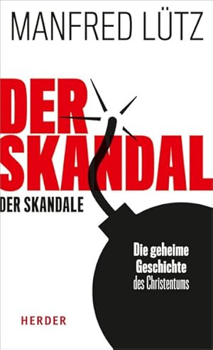 Der Skandal der Skandale. Die geheime Geschichte des Christentums.