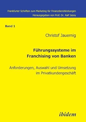 Bild des Verkufers fr Fhrungssysteme im Franchising von Banken: Anforderungen, Auswahl und Umsetzung im Privatkundengeschft (Frankfurter Schriften zum Marketing fr Finanzdienstleistungen) : Anforderungen, Auswahl und Umsetzung im Privatkundengeschft zum Verkauf von AHA-BUCH