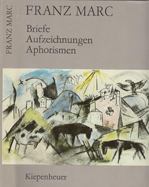 Franz Marc. Briefe, Aufzeichnungen, Aphorismen. Herausgegeben von Günther Meißner.