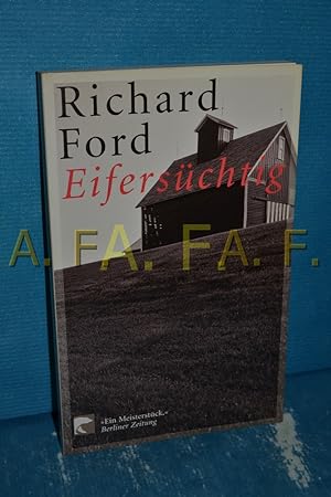 Seller image for Eiferschtig : eine Novelle. Richard Ford. Aus dem Amerikan. von Fredeke Arnim / BvT , 76030 for sale by Antiquarische Fundgrube e.U.