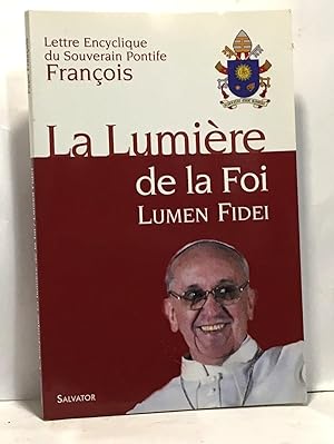 Bild des Verkufers fr La Lumire de la Foi : Lumen Fidei - Lettre Encyclique du souverain Pontife Franois zum Verkauf von crealivres