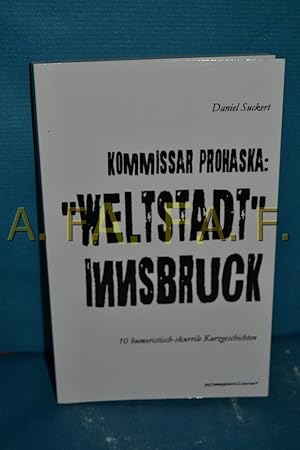 Bild des Verkufers fr Kommissar Prohaska: "Weltstadt" Innsbruck : 10 humoristisch-skurrile Kurzgeschichten. . Mit einem Vorw. von Harald Haller / Pyjamaguerilleros , 10 zum Verkauf von Antiquarische Fundgrube e.U.