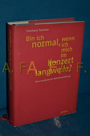 Image du vendeur pour Bin ich normal, wenn ich mich im Konzert langweile? : eine musikalische Betriebsanleitung. Christiane Tewinkel. Mit Zeichn. von Rattelschneck mis en vente par Antiquarische Fundgrube e.U.