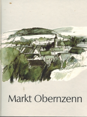 Leben in Obernzenn und seinen Ortsteilen "einst und jetzt"; Markt Obernzenn Unkovic, M. / Wauer, ...