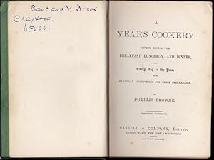 A Year s Cookery. Giving Dishes for Breakfast, Luncheon and Dinner for Every Day of the Year, wit...
