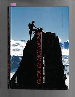 Guide de montagne : Métier. vocation. passion.