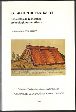 Seller image for la PASSION de l'ANTIQUIT six sicles de recherches archologiques en ALSACE for sale by Liseronsblancs