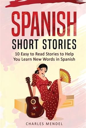 Immagine del venditore per Spanish Short Stories for Beginners : 10 Easy to Read Short Stories to Help You Learn New Words in Spanish venduto da GreatBookPrices