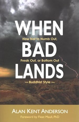 Seller image for When Bad Lands : How Not to Numb Out, Freak Out, or Bottom Out - Buddhist Style for sale by GreatBookPrices
