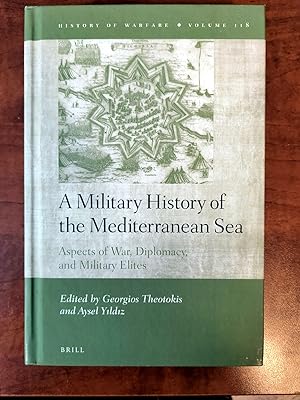 Immagine del venditore per A MILITARY HISTORY OF THE MEDITERRANEAN SEA, ASPECTS OF WAR, DIPLOMACY, AND MILITARY ELITES venduto da R. Hart Books