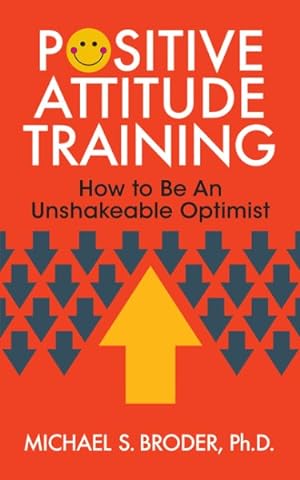 Seller image for Positive Attitude Training : How to Be an Unshakable Optimist for sale by GreatBookPrices