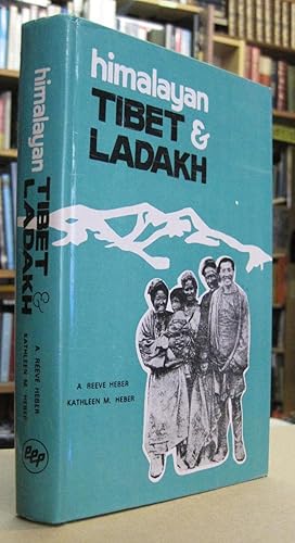 Himalayan Tibet & Ladakh - a description of its cheery folk, their ways & religion, of the rigour...