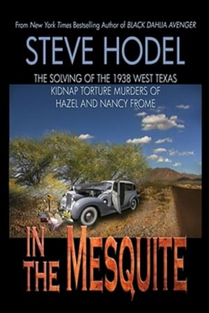 Imagen del vendedor de In The Mesquite: The Solving of the 1938 West Texas Kidnap Torture Murders of Hazel and Nancy Frome a la venta por GreatBookPrices