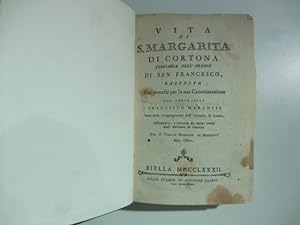 Vita di S. Margarita di Cortona terziaria dell'ordine di San Francesco raccolta dai processi per ...