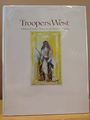 Immagine del venditore per Troopers West: Military & Indian Affairs on the American Frontier venduto da H.S. Bailey