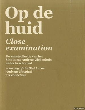 Image du vendeur pour Op de Huid. De kunstcollectie van het Sint Lucas Andreas Ziekenhuis nader beschouwd / Close examinations. A survey of the Sint Lucas Andreas Hospital art collection mis en vente par Klondyke