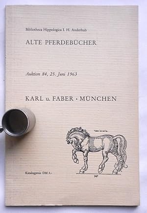 Bibliotheca Hippologica I. H. Anderhub. Alte Pferdebücher. Karl u. Faber, München. Auktion 84, 25...