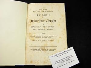 Geschichte der Münchner Geißeln in schwedischer Gefangenschaft vom 7. Juni 1632 bis 3. April 1635...