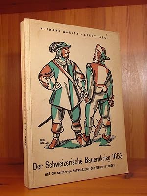 Der schweizerische Bauernkrieg 1653 und die seitherige Entwicklung des Bauernstandes.