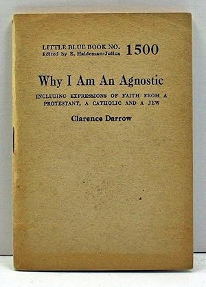 Seller image for Why I Am an Agnostic, Including Expressions of Faith from a Protestant, a Catholic and a Jew (Little Blue Book Number 1500) for sale by Cat's Cradle Books