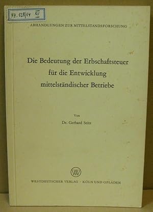 Die Bedeutung der Erbschaftsteuer für die Entwicklung mittelständischer Betriebe. (Abhandlungen z...