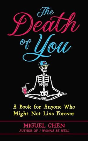 Seller image for The Death of You: A Book for Anyone Who Might Not Live Forever by Chen, Miguel, Sperry, Rod Meade [Paperback ] for sale by booksXpress