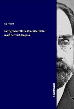 Bild des Verkufers fr Kunstgeschichtliche Charakterbilder aus sterreich-Ungarn zum Verkauf von AHA-BUCH GmbH