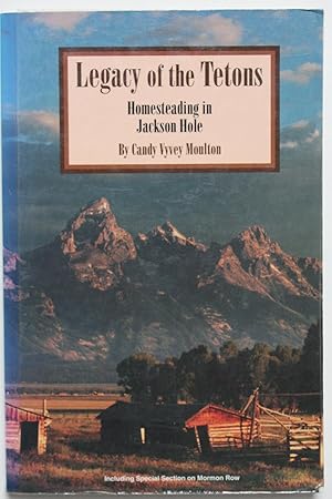 Imagen del vendedor de Legacy of the Tetons: Homesteading in Jackson Hole a la venta por Our Kind Of Books