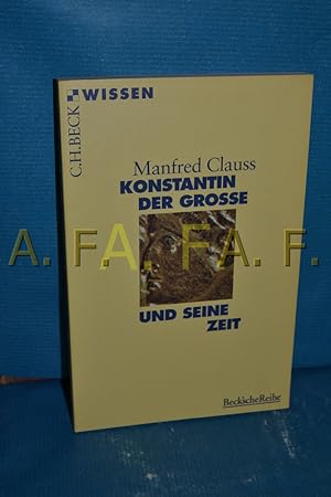 Bild des Verkufers fr Konstantin der Grosse und seine Zeit. Manfred Clauss / Beck'sche Reihe , 2042 : C. H. Beck Wissen zum Verkauf von Antiquarische Fundgrube e.U.