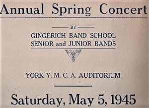 ANNUAL SPRING CONCERT BY GINGERICH BAND SCHOOL, SENIOR AND JUNIOR BANDS, YORK Y.M.C.A. AUDITORIUM...