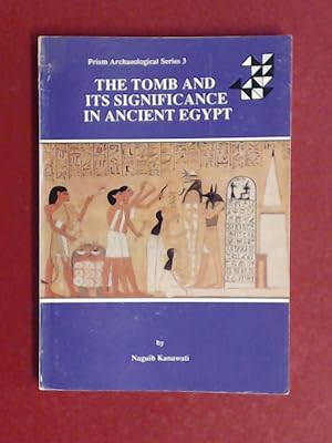 Bild des Verkufers fr The tomb and its significance in ancient Egypt. Band 3 aus der Reihe "Prism Archaeological Series". zum Verkauf von Wissenschaftliches Antiquariat Zorn