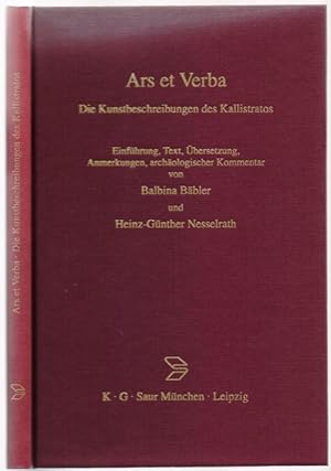 Bild des Verkufers fr Ars et Verba. Die Kunstbeschreibungen des Kallistratos. Einfhrung, Text, bersetzung, Anmerkungen, archologischer Kommentar von Balbina Bbler und Gnther Nesselrath. zum Verkauf von Antiquariat Dwal