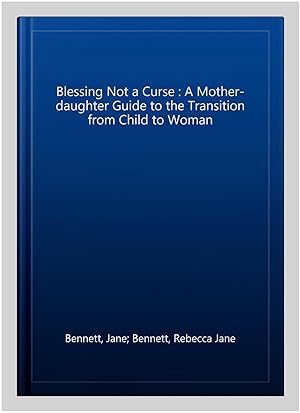 Seller image for Blessing Not a Curse : A Mother-daughter Guide to the Transition from Child to Woman for sale by GreatBookPrices