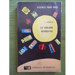 Seller image for La Zoologie Rcrative - Collection "Science pour Tous" - Jacob Zinger (Biologiste Sovitique) & Traduit du Russe par I. Sokolov for sale by Des livres et nous