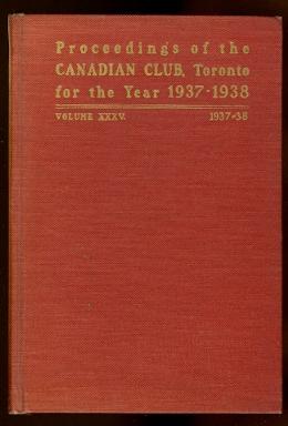 Seller image for ADDRESSES DELIVERED BEFORE THE CANADIAN CLUB OF TORONTO. VOLUME XXXV. SEASON OF 1937-38. (PROCEEDINGS). for sale by Capricorn Books