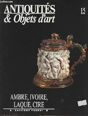 Seller image for Antiquits & objects d'art n15 - Ambre, Ivoire, Laque, Cire for sale by Le-Livre
