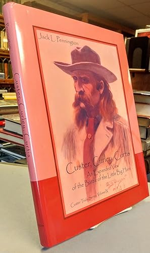 Image du vendeur pour Custer, Curley, Curtis. An Expanded View of the Little Big Horn mis en vente par Colophon Book Shop, ABAA
