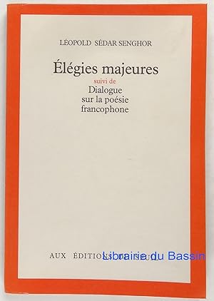 Elégies majeures suivi de Dialogue sur la poésie francophone