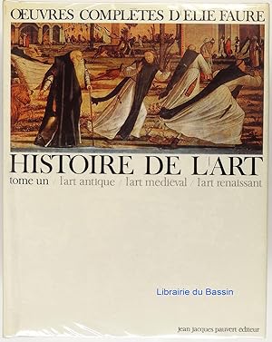 Oeuvres complètes d'Elie Faure Histoire de l'art, Tome I L'art antique L'art médiéval L'art renai...