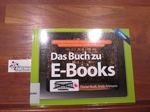Das Buch zu E-Books : [Ihr Einstieg ins digitale Lesen: Geräte, Lese-Apps, E-Book-Shops, technisc...
