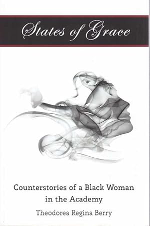 States of Grace : Counterstories of a Black Woman in the Academy. Black Studies and Critical Thin...