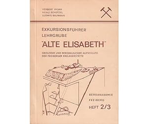 Exkursionsführer Lehrgrube "Alte Elisabeth". Geologie und bergbaulicher Aufschluss der Freiberger...