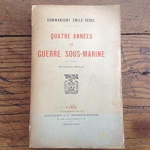 QUATRE Années de Guerre Sous - Marine . 1 ère Guerre Mondiale.