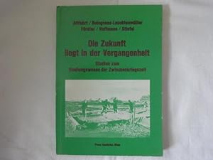 Seller image for Die Zukunft Liegt in Der Vergangenheit. Studien Zum Siedlungswesen in Der Zwischenkriegszeit. for sale by Malota