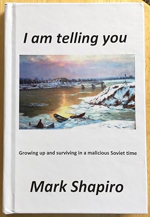 Seller image for I Am Telling You: Growing Up and Surviving in a Malicious Soviet Time for sale by Molly's Brook Books